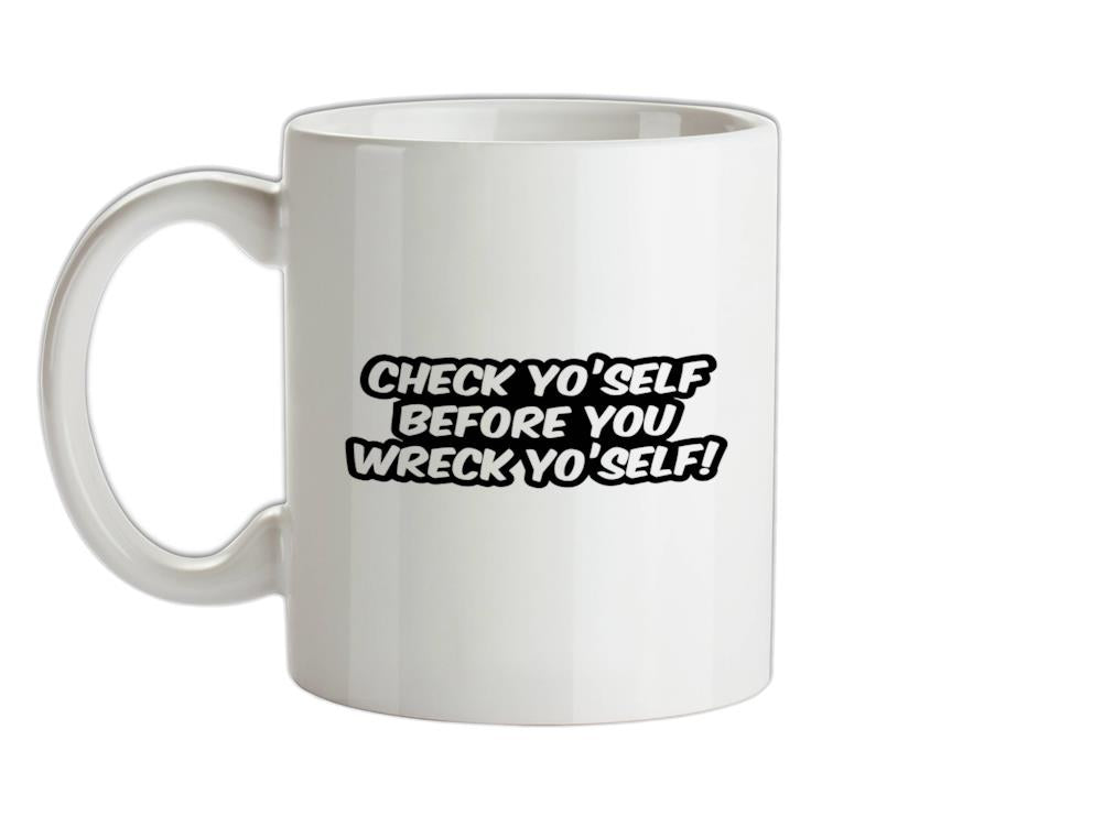 Check Yo'self Before You Wreck Yo'self! Ceramic Mug