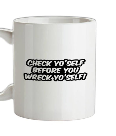 Check Yo'self Before You Wreck Yo'self! Ceramic Mug