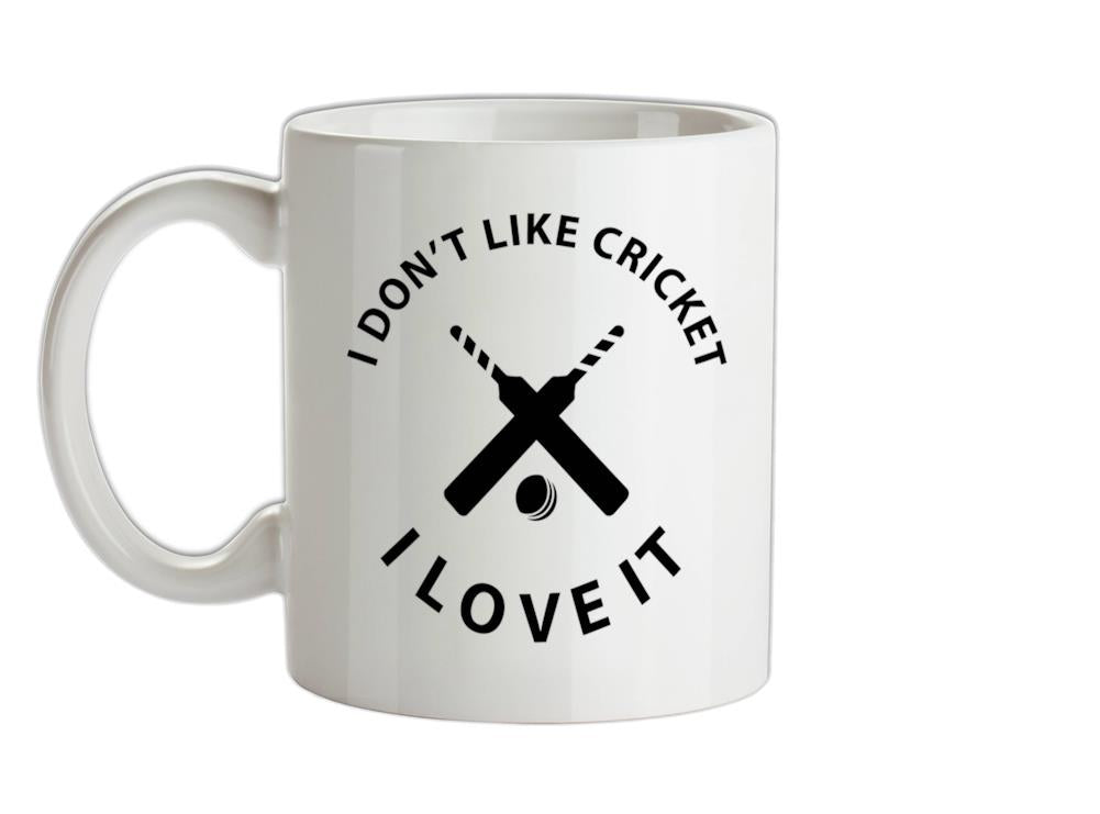 I Don't Like Cricket I Love It Ceramic Mug