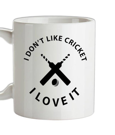 I Don't Like Cricket I Love It Ceramic Mug