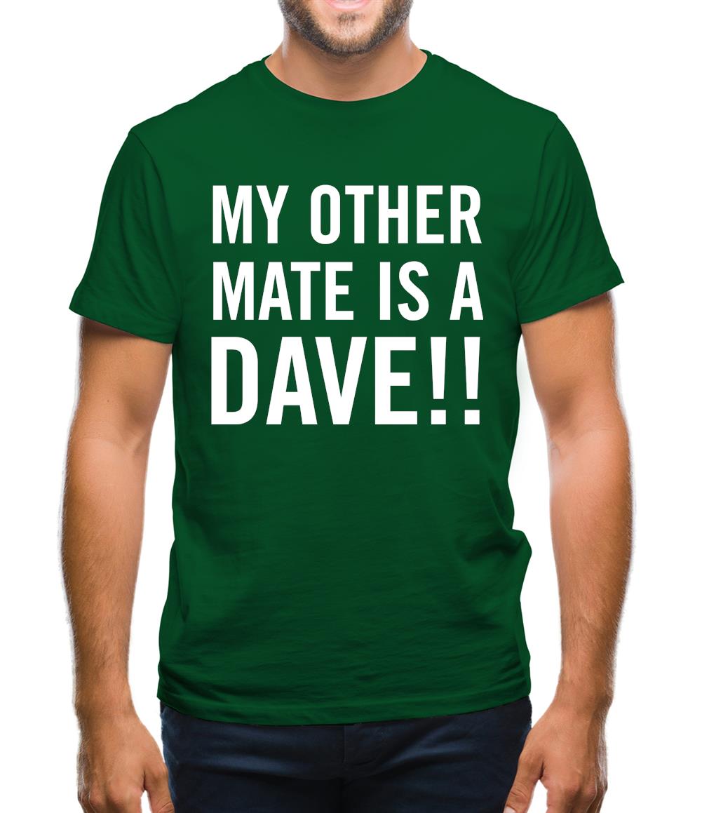 My other Mate is a Dave. Mens T-Shirt