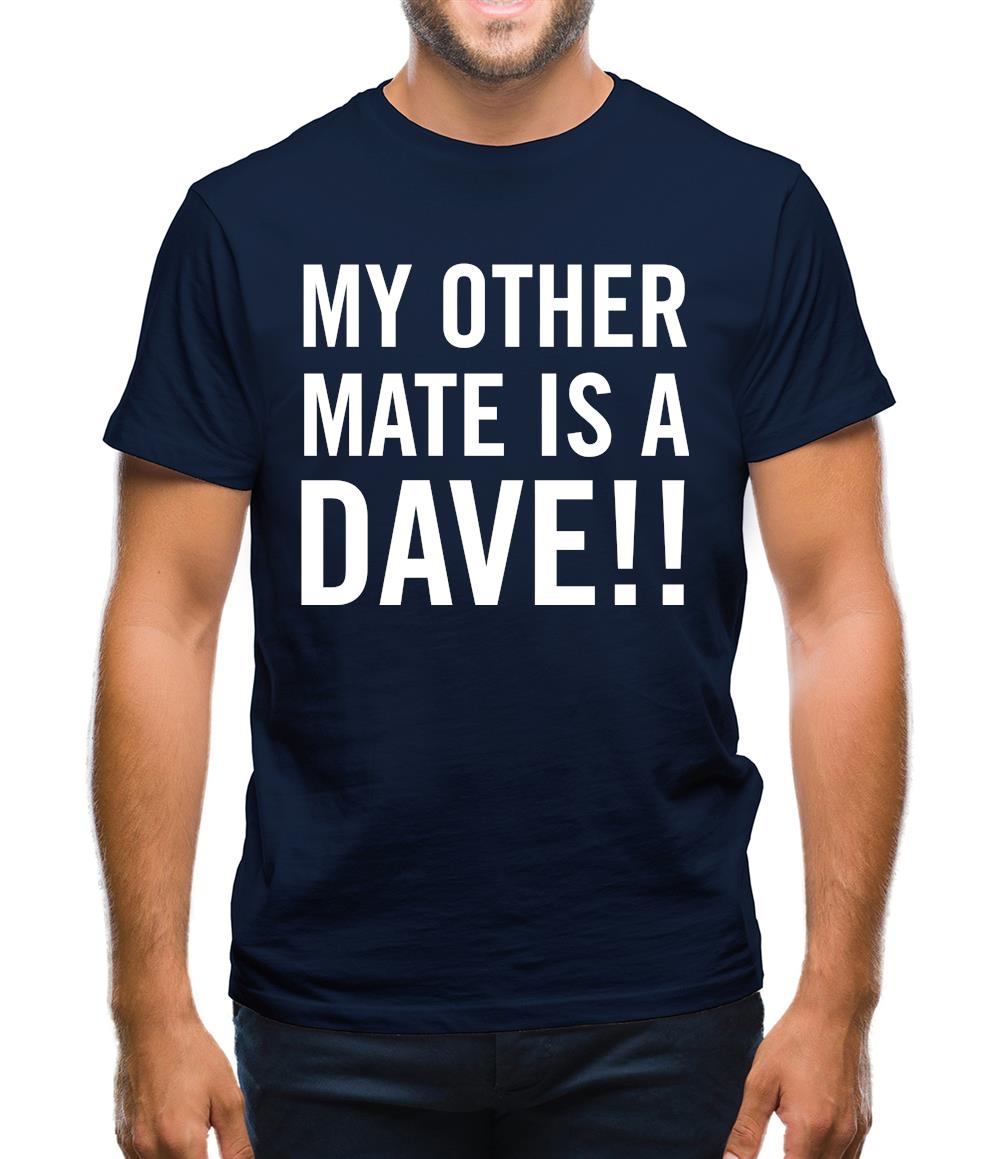My other Mate is a Dave. Mens T-Shirt