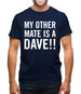 My other Mate is a Dave. Mens T-Shirt