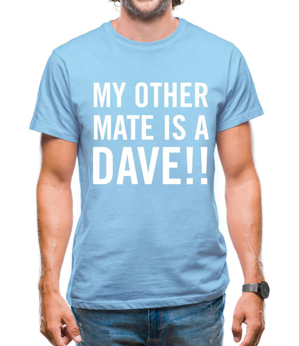 My other Mate is a Dave. Mens T-Shirt