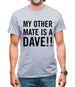 My other Mate is a Dave. Mens T-Shirt
