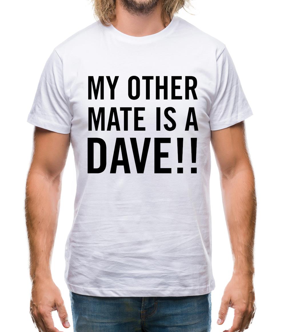 My other Mate is a Dave. Mens T-Shirt