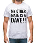 My other Mate is a Dave. Mens T-Shirt