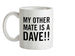 My other Mate is a Dave. Ceramic Mug