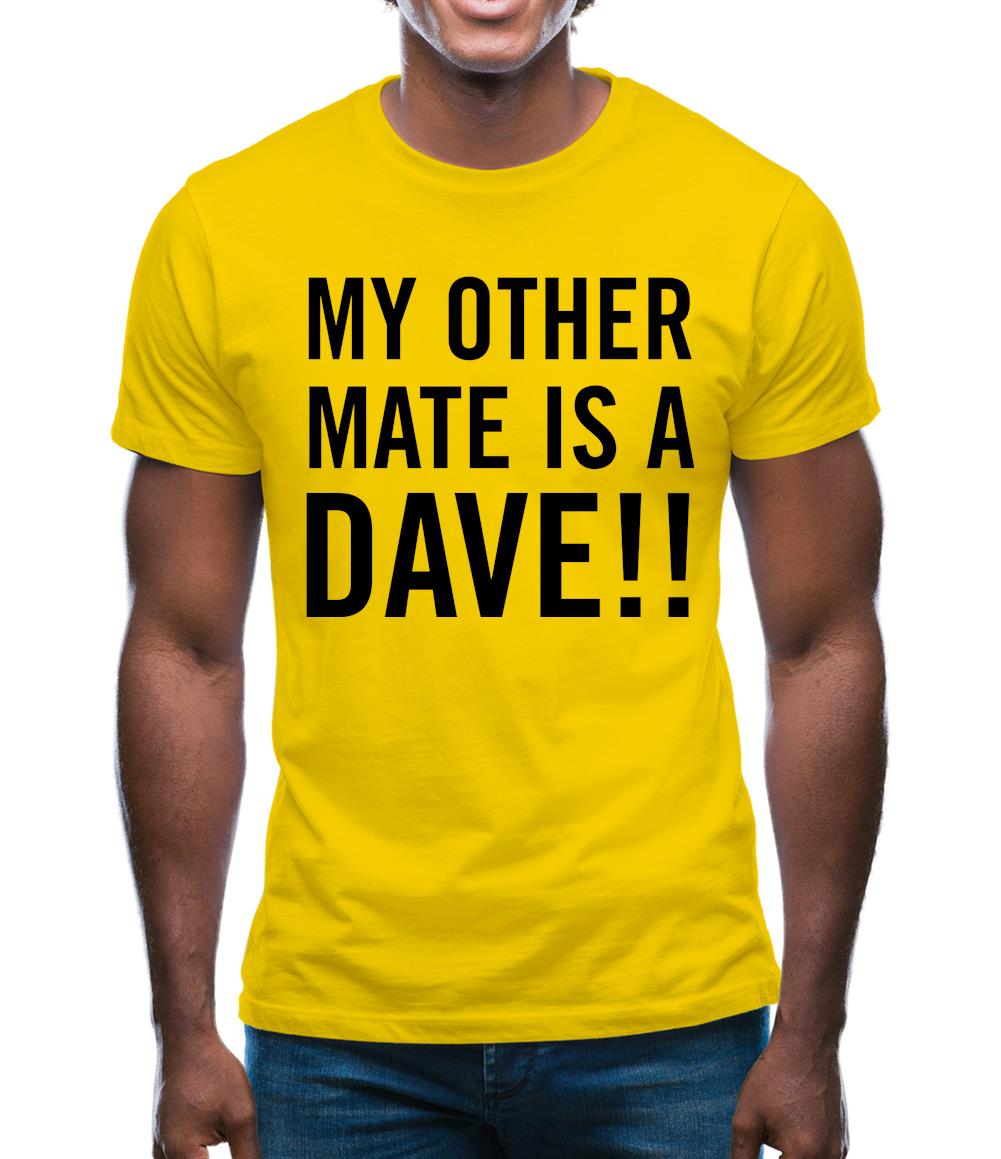 My other Mate is a Dave. Mens T-Shirt