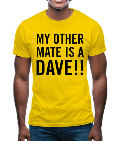My other Mate is a Dave. Mens T-Shirt