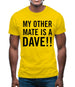 My other Mate is a Dave. Mens T-Shirt