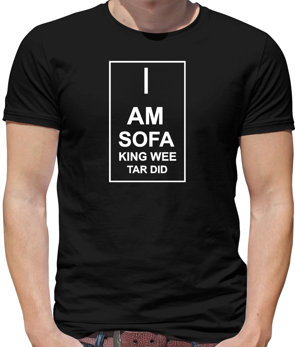 I  am sofa king wee tar did Mens T-Shirt