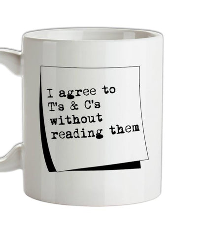 I agree to T&C's without reading them Ceramic Mug