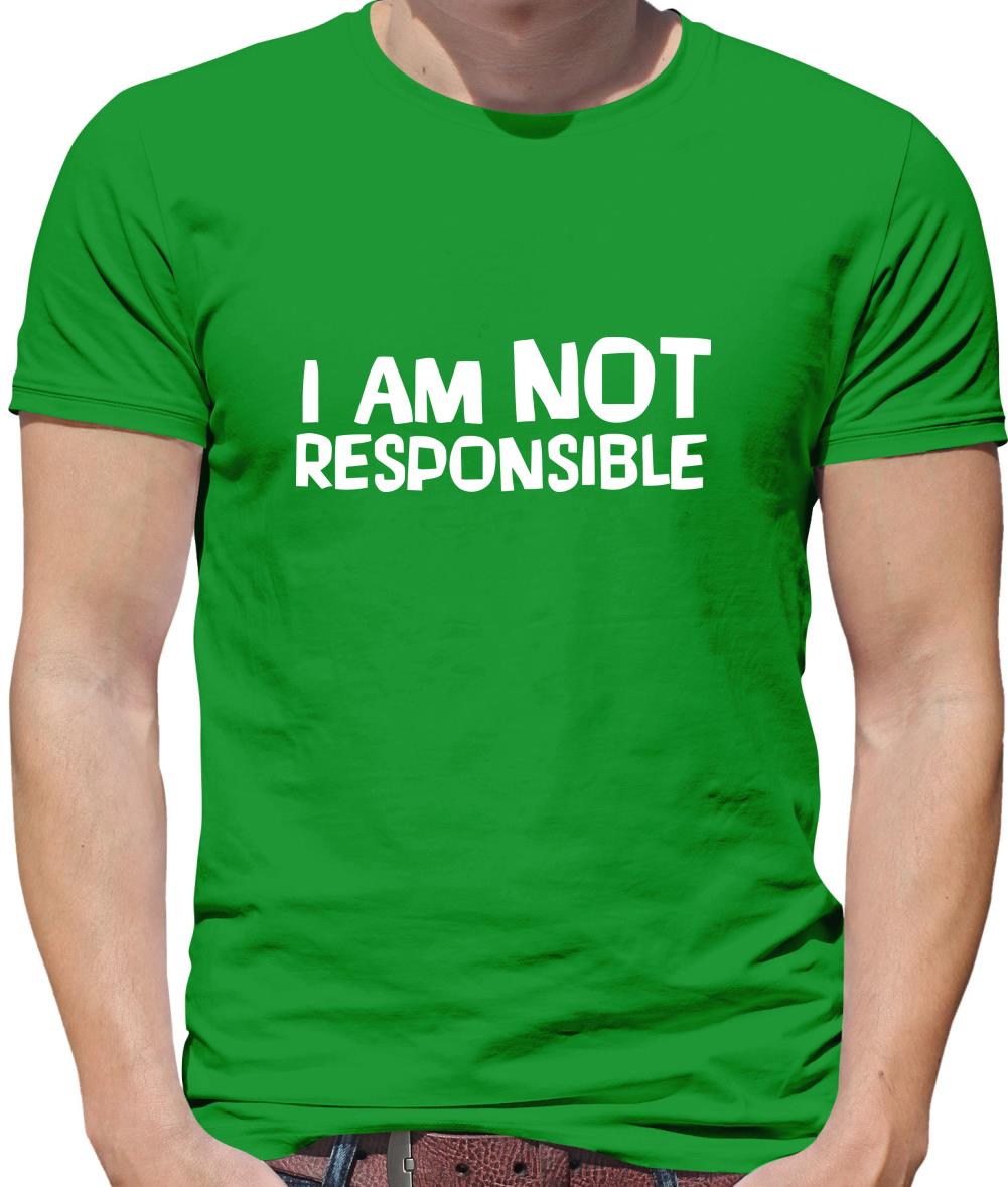 I am not responsible Mens T-Shirt