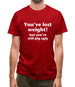 You've lost weight! But you're still pig ugly! Mens T-Shirt