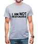 I am not responsible Mens T-Shirt