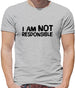 I am not responsible Mens T-Shirt