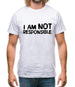 I am not responsible Mens T-Shirt