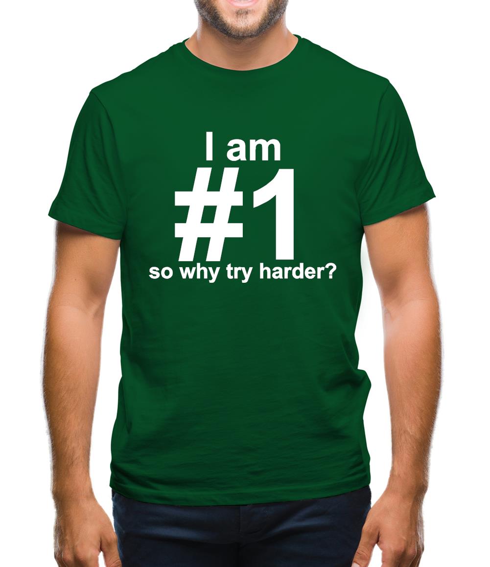 I Am Number 1, So Why Try Harder? Mens T-Shirt