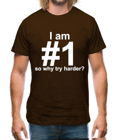 I Am Number 1, So Why Try Harder? Mens T-Shirt