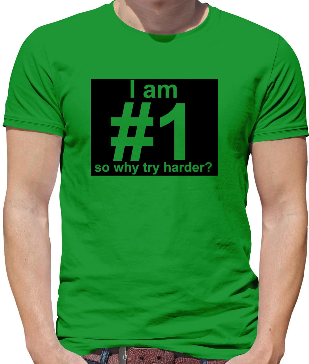 I Am Number 1, So Why Try Harder? Mens T-Shirt