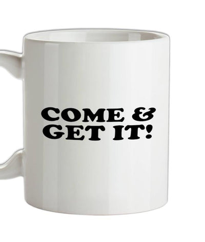 come and get it! Ceramic Mug