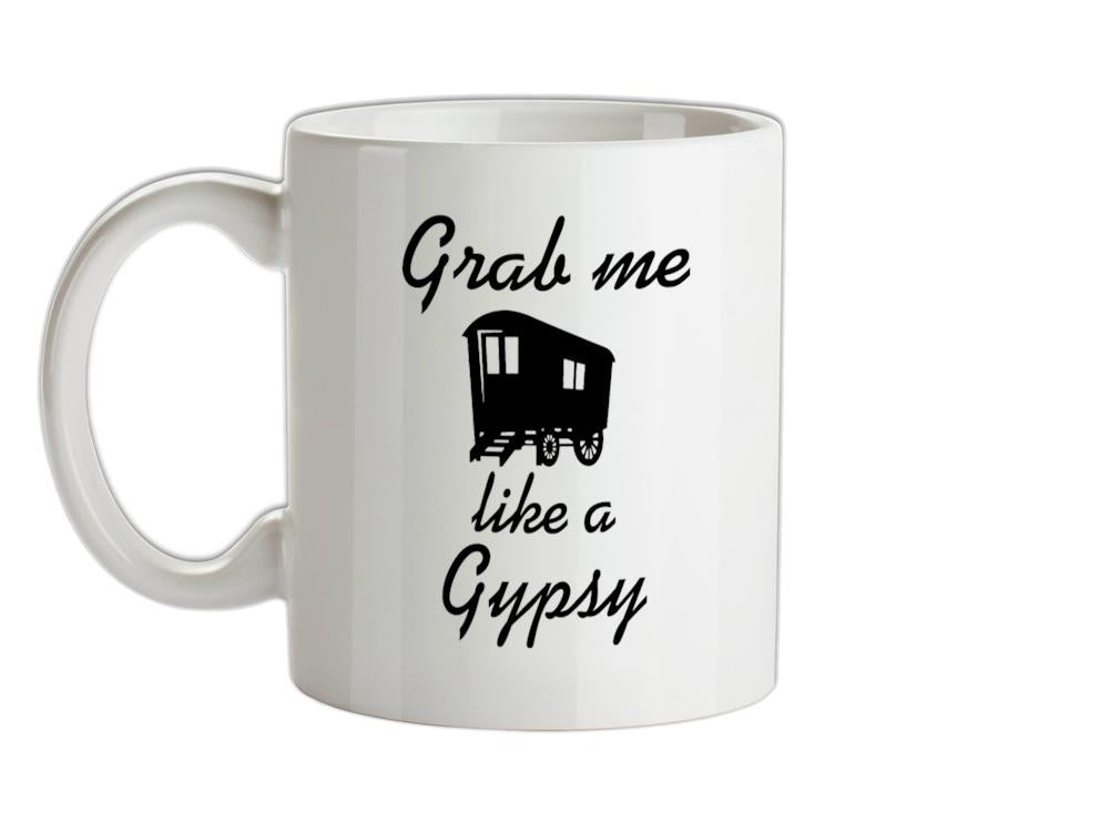 Grab me like a gypsy Ceramic Mug