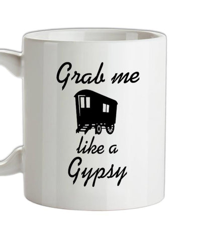 Grab me like a gypsy Ceramic Mug
