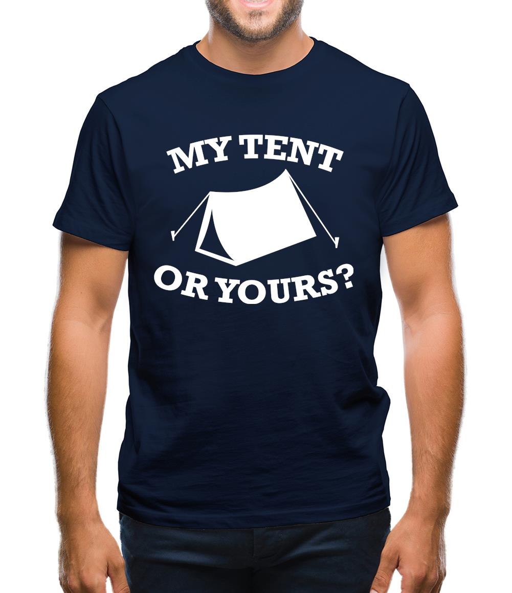 My Tent Or Yours? Mens T-Shirt
