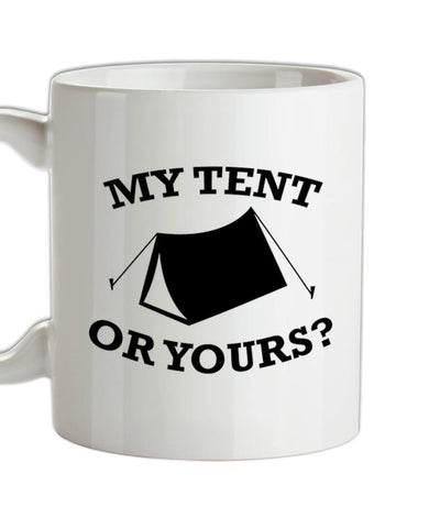 My Tent Or Yours? Ceramic Mug