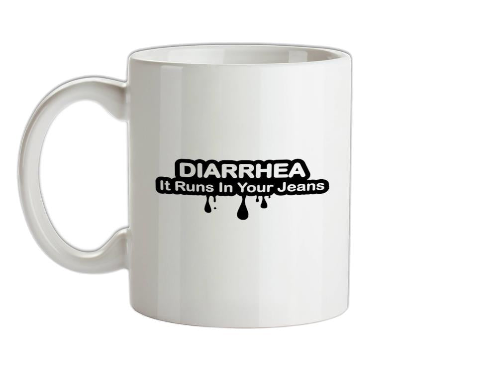 Diarrhea It Runs In Your Jeans Ceramic Mug