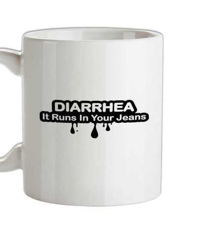 Diarrhea It Runs In Your Jeans Ceramic Mug