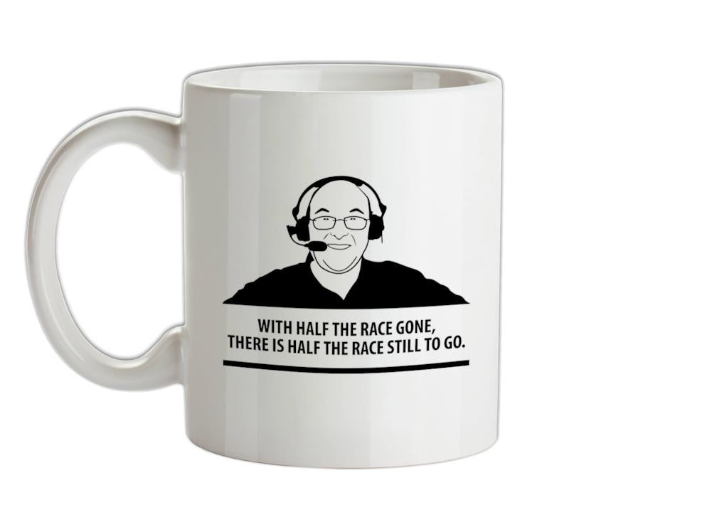 Murray Walker - With Half The Race Gone, There Is Half The Race Still To Go Ceramic Mug