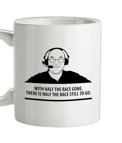 Murray Walker - With Half The Race Gone, There Is Half The Race Still To Go Ceramic Mug
