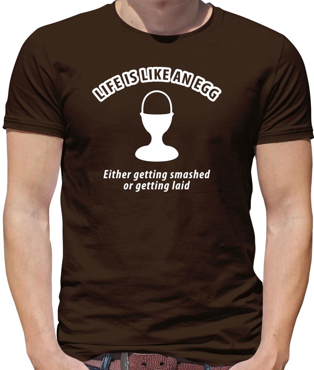 Life's like an egg... either getting smashed or getting laid Mens T-Shirt