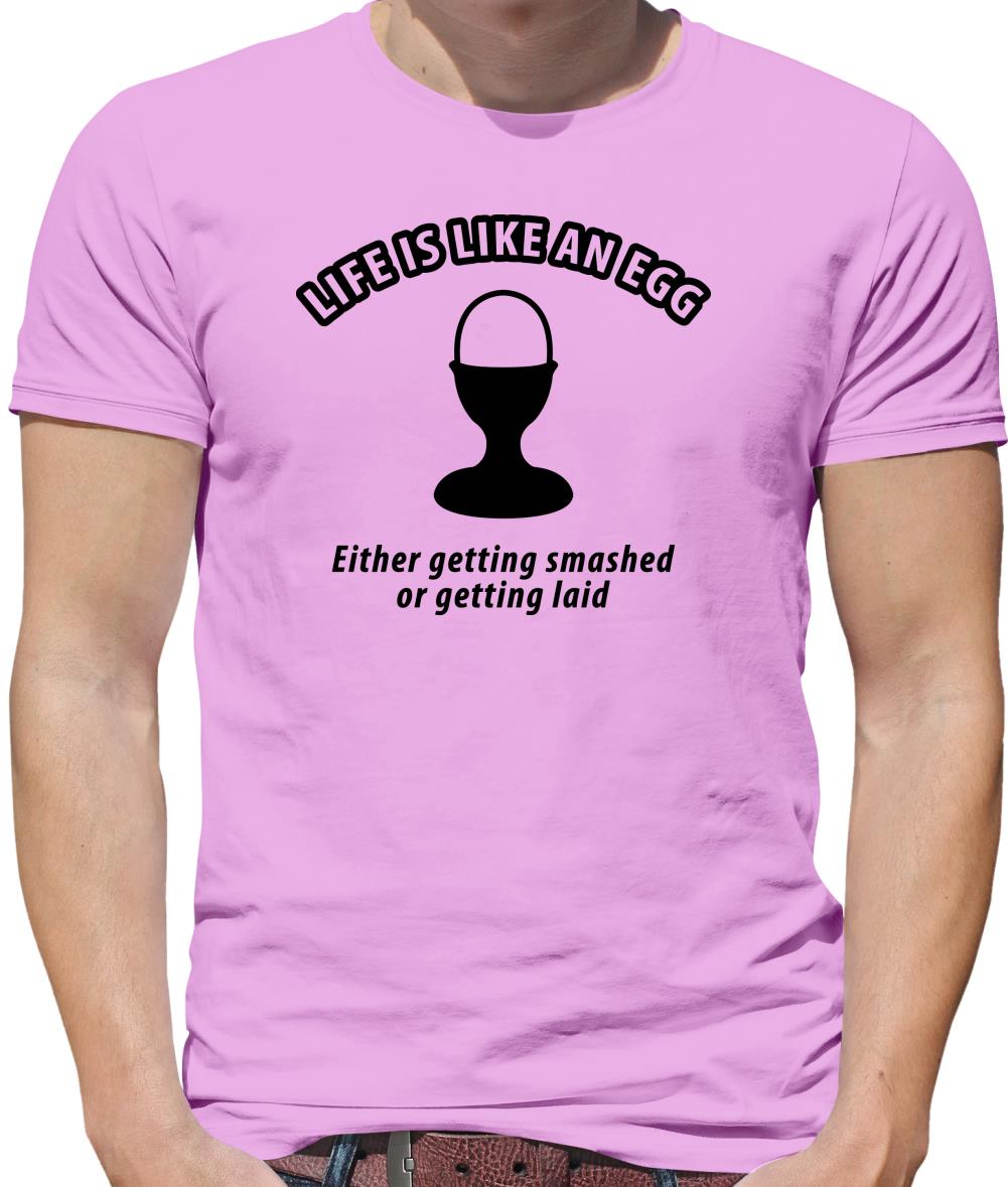 Life's like an egg... either getting smashed or getting laid Mens T-Shirt