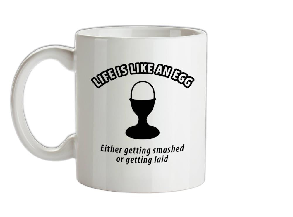 Life's like an egg... either getting smashed or getting laid Ceramic Mug
