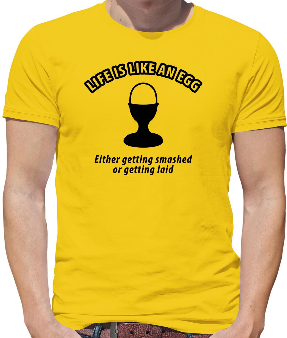 Life's like an egg... either getting smashed or getting laid Mens T-Shirt