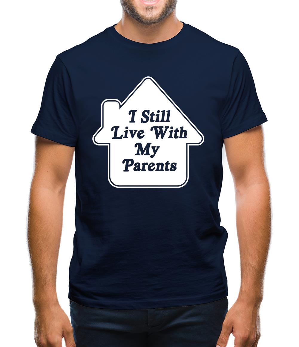 I Still Live With My Parents Mens T-Shirt