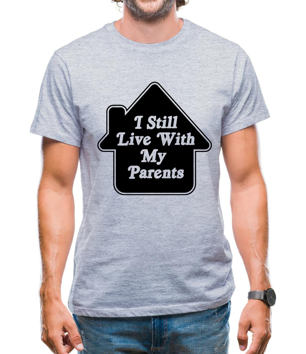 I Still Live With My Parents Mens T-Shirt