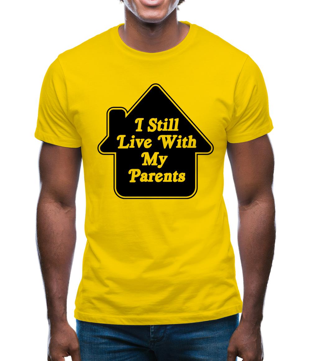 I Still Live With My Parents Mens T-Shirt