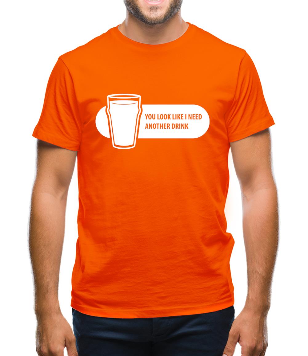 You Look Like I Need A Drink Mens T-Shirt