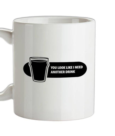 You Look Like I Need A Drink Ceramic Mug