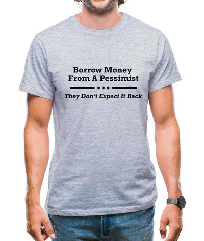 Borrow Money From A Pessimist - They Don't Expect It Back Mens T-Shirt
