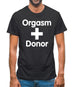 Orgasm Donor Mens T-Shirt