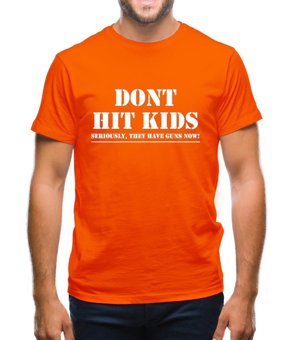 Don't Hit Kids..Seriously, they have guns now Mens T-Shirt