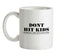 Don't Hit Kids..Seriously, they have guns now Ceramic Mug