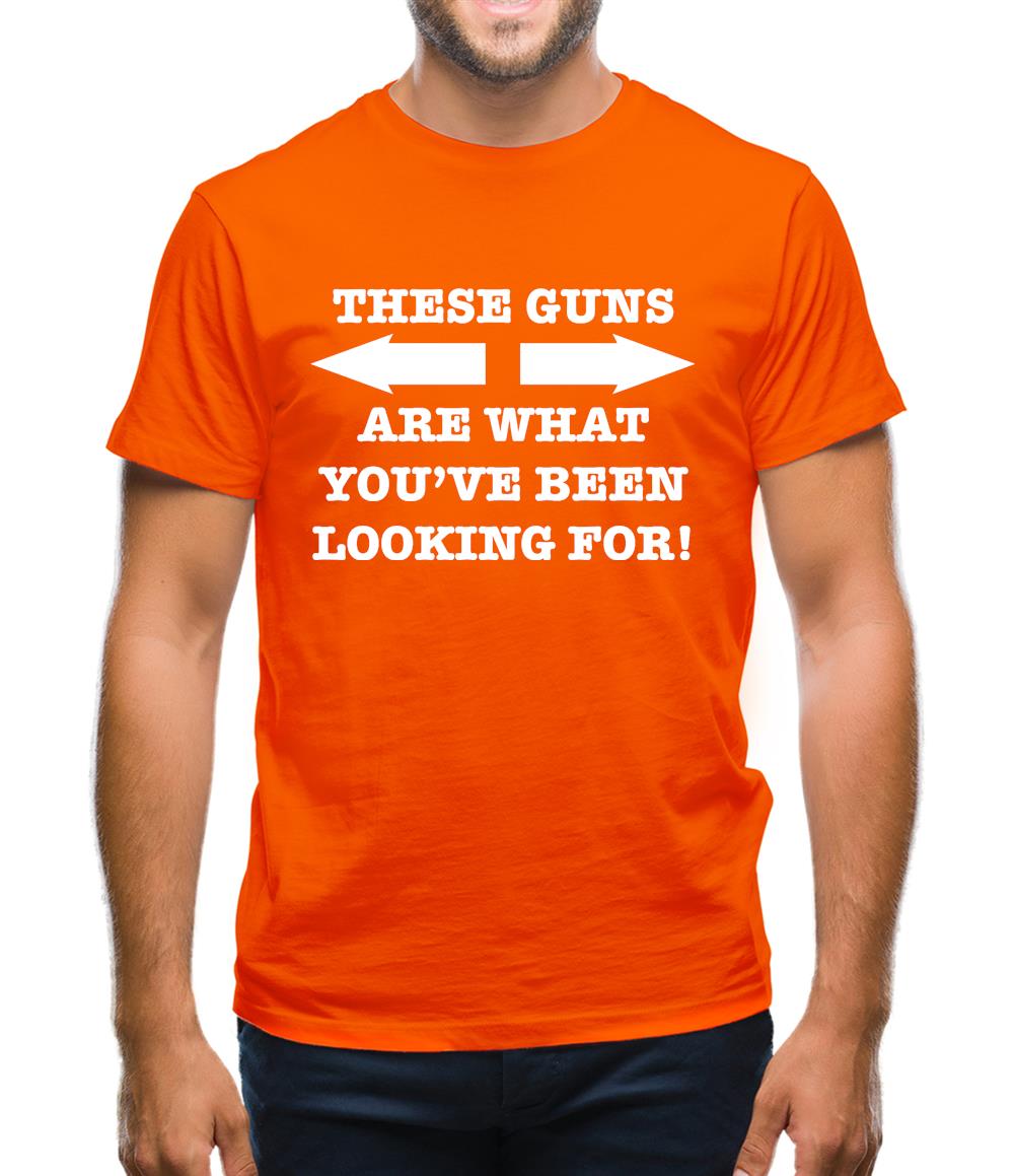These guns are what you've been looking for Mens T-Shirt