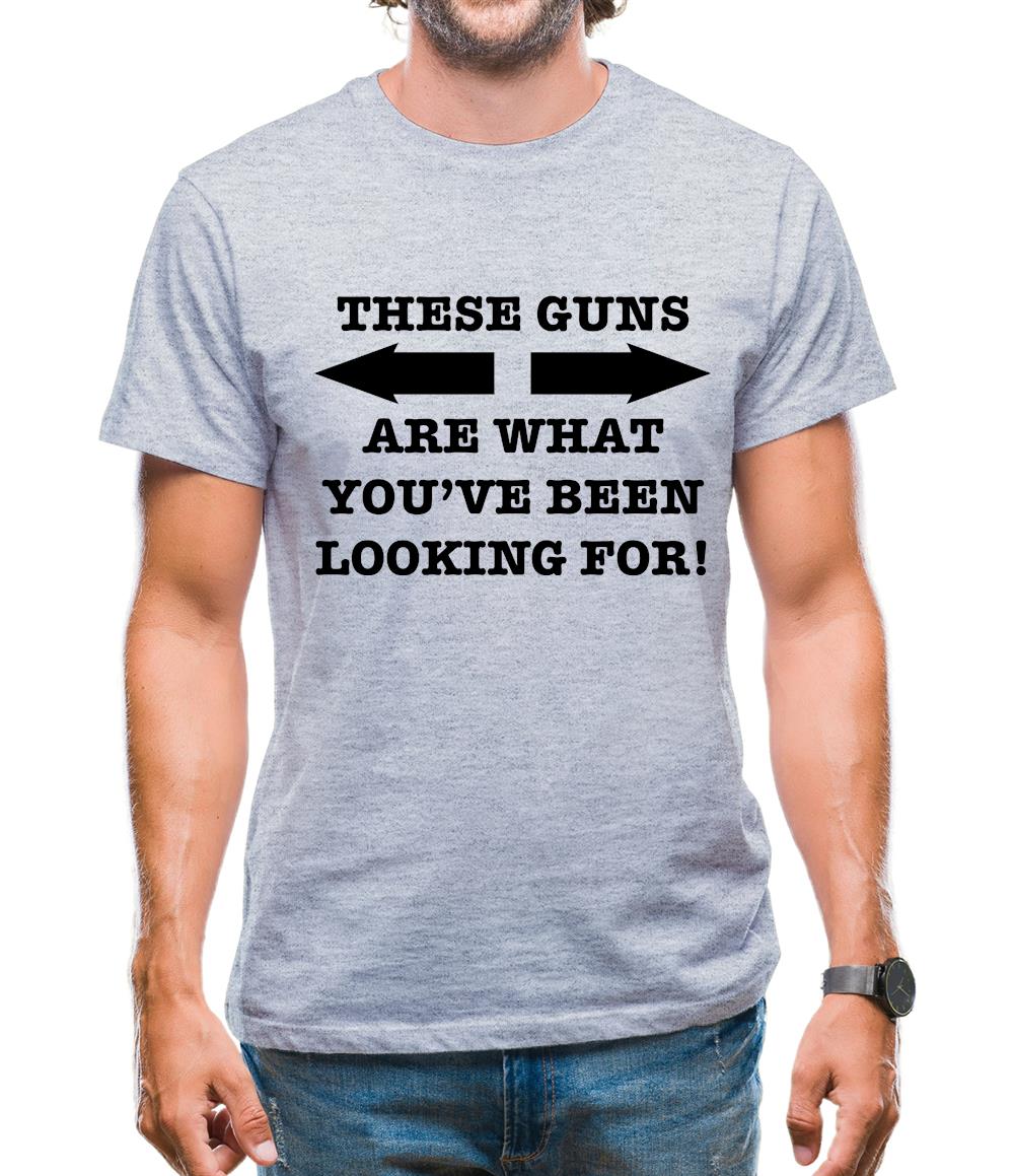 These guns are what you've been looking for Mens T-Shirt