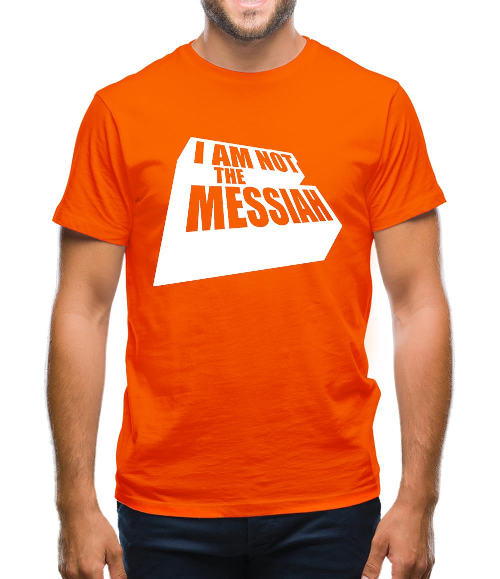 I Am Not The Messiah Mens T-Shirt